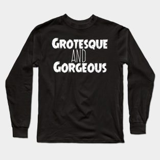 Grotesque & Gorgeous Long Sleeve T-Shirt